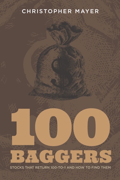 100 Baggers: Stocks That Return 100-to-1 and How to Find Them
