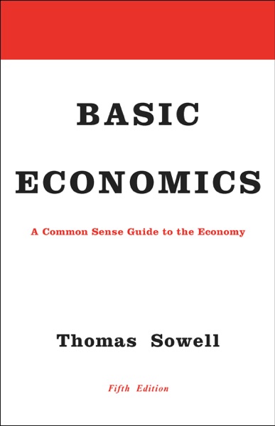 Basic Economics: A Common Sense Guide to the Economy