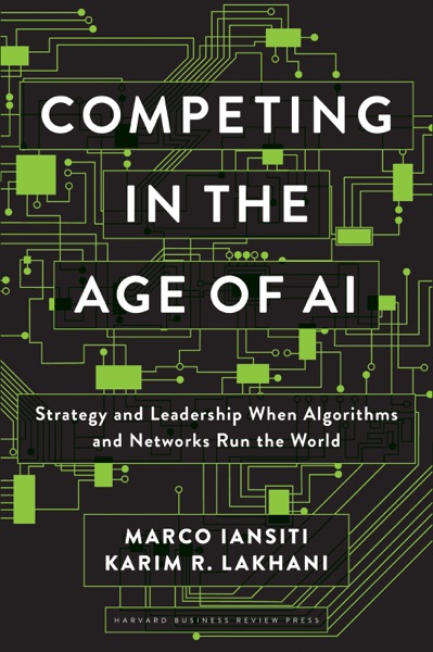 Competing in the Age of AI by Marco Iansiti & Karim Lakhani