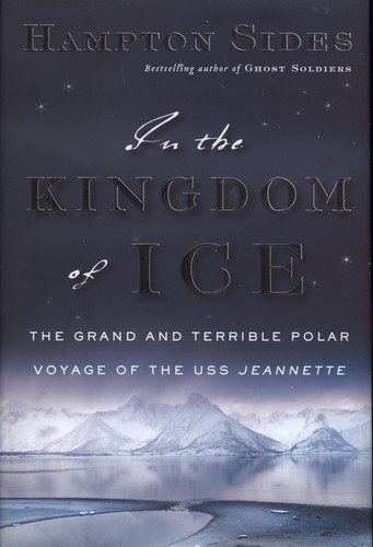 In the Kingdom of Ice: The Grand and Terrible Polar Voyage of the USS Jeannette