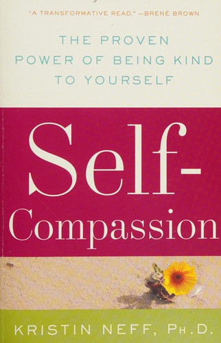 Self-Compassion: The Proven Power of Being Kind to Yourself