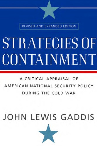 Strategies of Containment: A Critical Appraisal of American National Security Policy During the Cold War