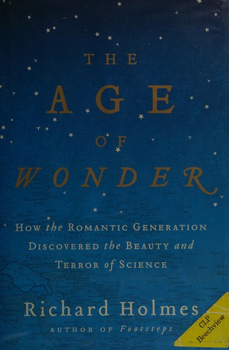 The Age of Wonder: The Romantic Generation and the Discovery of the Beauty and Terror of Science