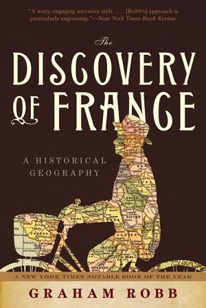 The Discovery of France: A Historical Geography from the Revolution to the First World War