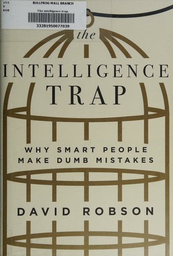 The Intelligence Trap: Why Smart People Make Dumb Mistakes