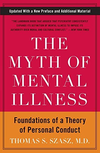The Myth of Mental Illness: Foundations of a Theory of Personal Conduct