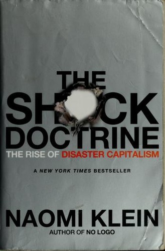 The Shock Doctrine: The Rise of Disaster Capitalism