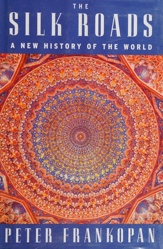 The Silk Roads: A New History of the World