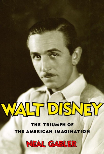Walt Disney: The Triumph of the American Imagination